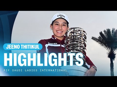 Jeeno Thitikul | Final Round Highlights | 69 (-3) | PIF Saudi Ladies International