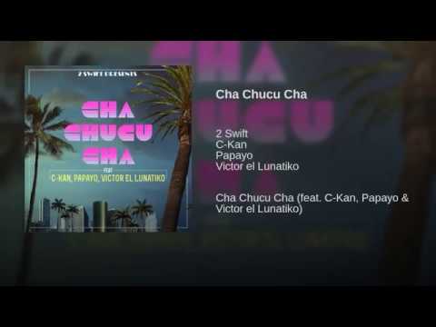 2 Swift - Cha Chucu Cha (ft. C-Kan, Papayo, Victor 
