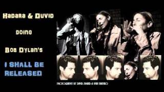 Hadara & Duvid- Dylan's I SHALL BE RELEASED הדרה, דיוויד, בוב דילן
