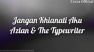 Download lagu Jangan Khianati Aku Azlan The Typewriter... mp3