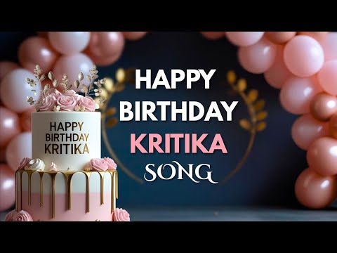 Happy Birthday Kritika Song🎂 | Cute Birthday song KRITIKA