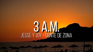 3 A.M. - JESSE Y JOY,GENTE DE ZONA - LETRA