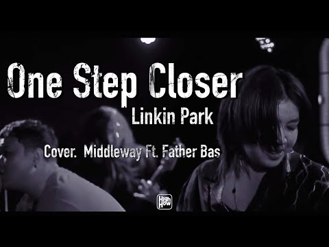 Linkin Park - One Step Closer  / MIDDLEWAY ft. FATHER BAS COVER  @HIGH HOW cafe ​