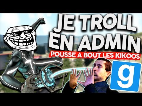 JE TROLL LES JOUEURS EN ADMIN ! JE LES POUSSE A BOUT DE NERFS ! - ADMIN TROLL GMOD