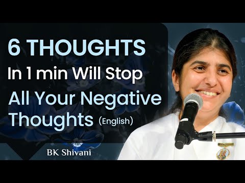 6 Thoughts In 1 min Will Stop All Your Negative Thoughts: Part 2: BK Shivani: English
