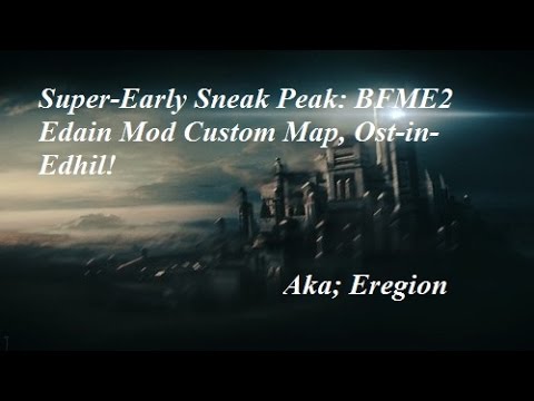 Incredibly Early Sneak Peak BFME2 Edain Mod: Ost-In-Edhil Custom Map!