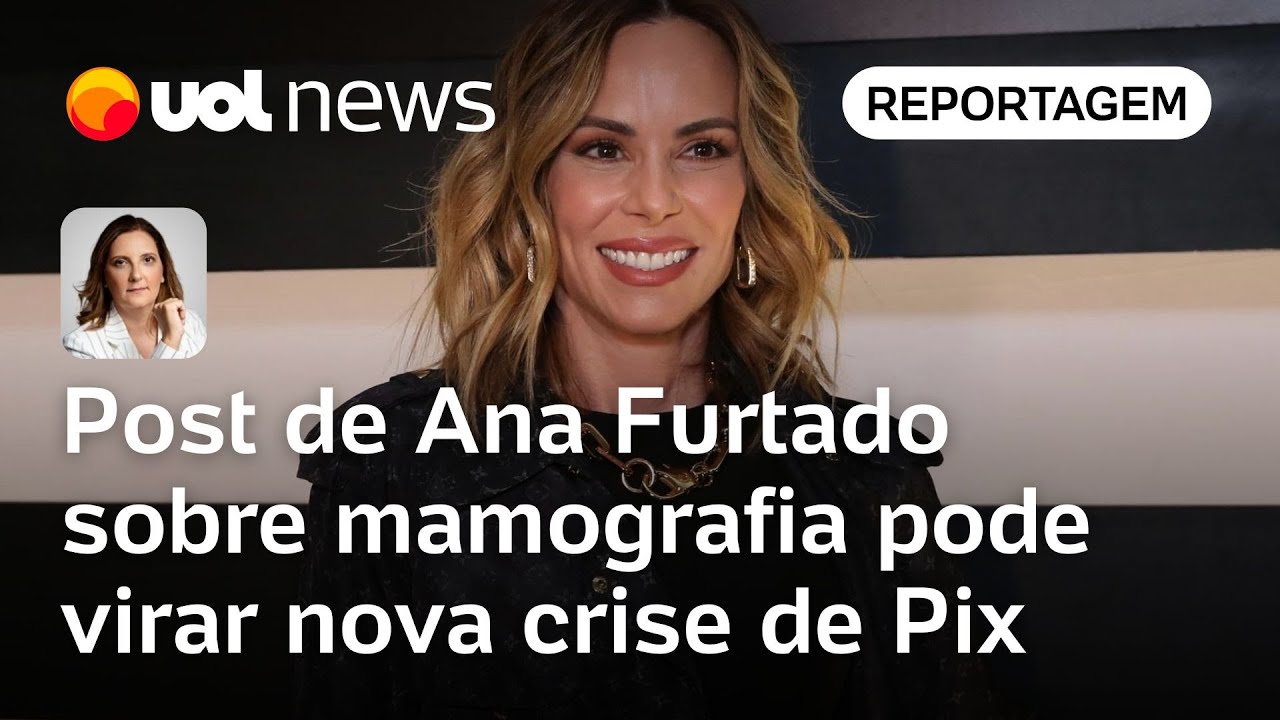 Post de Ana Furtado sobre mamografia pode virar nova crise de Pix no governo Lula | Andreza Matais