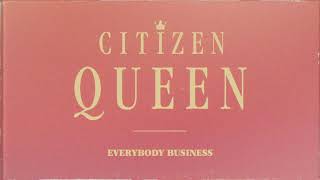 [OFFICIAL VISUALIZER] Everybody Business - Citizen Queen