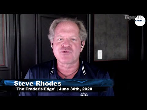 June 30th, The Trader's Edge with Steve Rhodes on TFNN - 2020