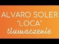 LOCA Alvaro Soler | tłumaczenie piosenki z hiszpańskiego na polski LOCA Alvaro Soler | tłumaczenie piosenki z hiszpańskiego na polski