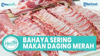 Bahaya Konsumsi Daging Merah Dapat Memicu Penyakit Kardiovaskuler, dari Penyakit Jantung dan Stroke