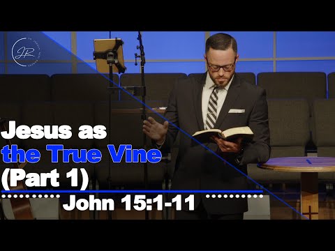 "Jesus as the True Vine (Part 1)" - John 15:1-11 (5.7.23) - Dr. Jordan N. Rogers