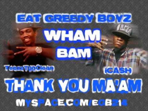 Wham, Bam, Thank You Ma'am -Eat Greedy Boyz