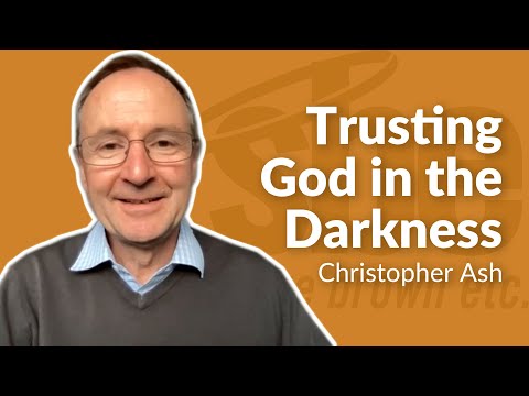 Christopher Ash | Trusting God in the Darkness | Steve Brown, Etc. | Key Life