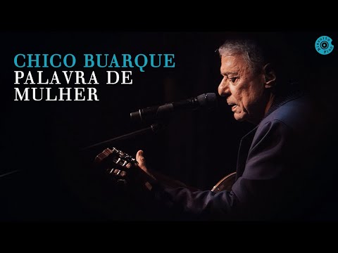 Chico Buarque |  Palavra de Mulher (Caravanas Ao Vivo)
