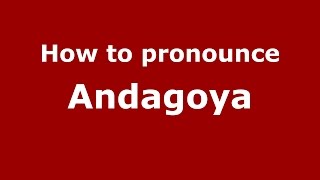 How to pronounce Andagoya