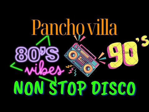 PANCHO VILLA| NON STOP DISCO REMIX 80s & 90s