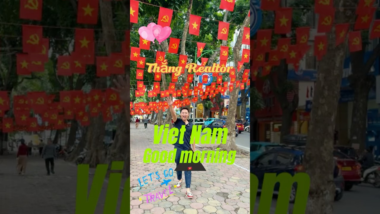 Good morning Vietnam! | Thắng Realtor ở Hà Nội ??