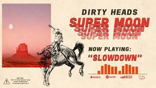 Dirty Heads - Slow Down (Official Audio)
