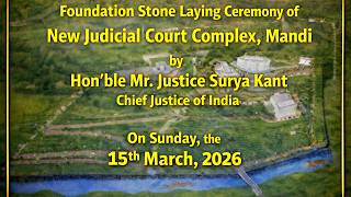 Foundation Stone Laying Ceremony of New Judicial Court Complex, Mandi by Hon’ble Mr. Justice Surya Kant, Chief Justice of India on Sunday, the 15th March,2026;?>