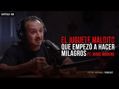 El Juguete Maldito que Empezó a Hacer Milagros Ft Jorge Moreno