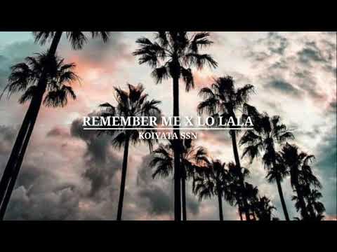 koiyata - remember me x lo lala (remix 2k21)