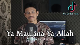 Download lagu YA MAULANA YA ALLAH by Muhajir Lamkaruna || cover song mp3