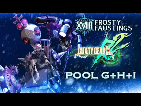 Frosty Faustings XVIII 2026 GUILTY GEAR Xrd REV 2 Pool G, H, and I