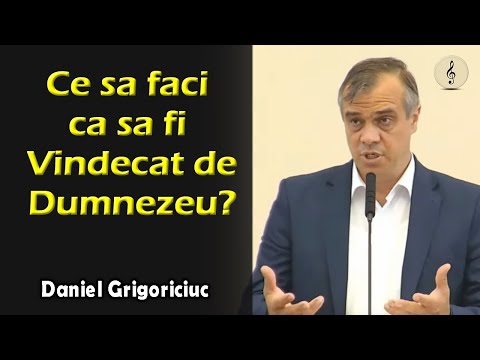 Daniel Grigoriciuc - Ce sa faci ca sa fi Vindecat de Dumnezeu | PREDICI