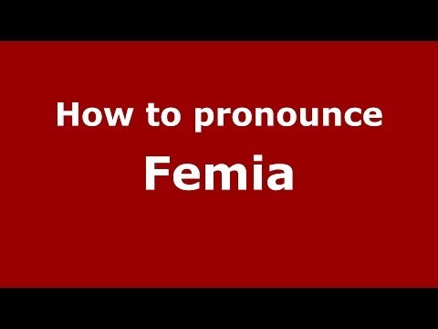 How to pronounce Femia