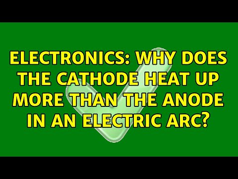 Electronics: Why does the cathode heat up more than the anode in an electric arc? (3 Solutions!!)