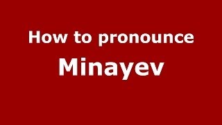 How to pronounce Minayev