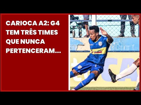 CARIOCA A2: G4 TEM TRÊS TIMES QUE NUNCA PERTENCERAM À ELITE DO FUTEBOL ESTADUAL