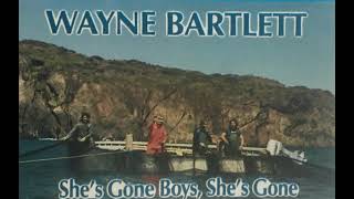 Wayne Bartlett - She's Gone Boys, She's Gone (1992)