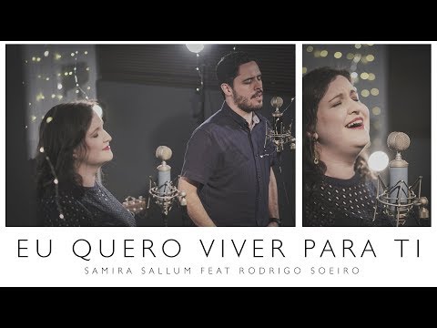 Samira Sallum Feat Rodrigo Soeiro - Eu Quero Viver Para Ti