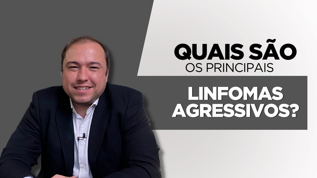 Quais são os principais Linfomas Agressivos?