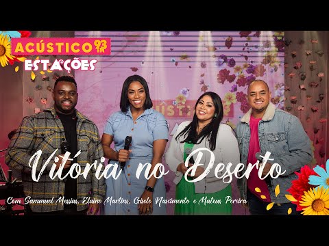 Samuel Messias, Elaine Martins, Gisele Nascimento e Mateus Pereira - Vitória no Deserto - Acústico93