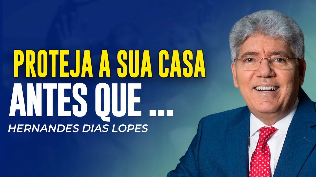 Hernandes Dias Lopes - PROTEJA A SUA FAMÍLIA DOS ATAQUES DO INIMIGO