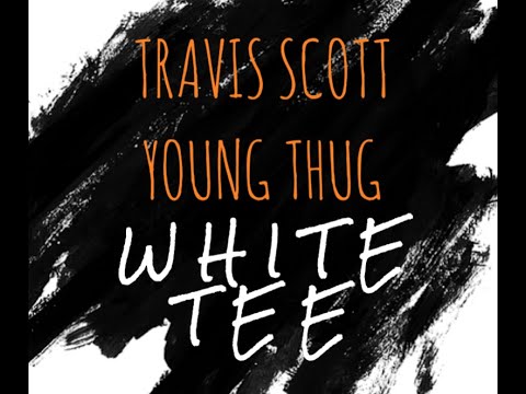 TRAVIS SCOTT X YOUNG THUG – White Tee (.WAV Radio Exclusive Premiere)