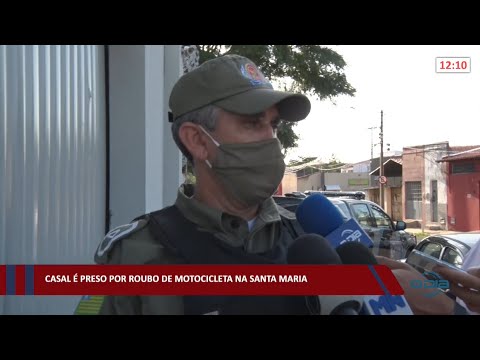Casal é preso por roubo de motocicleta na Santa Maria 04 02 2022