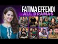 Fatima Effendi All 38 Dramas | Spectacle 2024