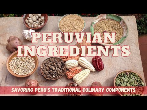 Peruvian Ingredients: Savoring Peru’s Traditional Culinary Components