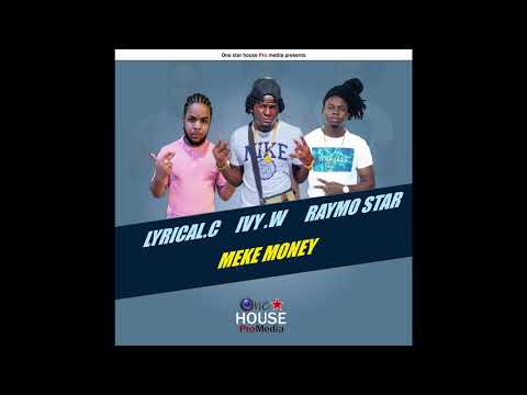 LYRICAL C ft IVY W x RAYMO STAR_MEKE MONEY