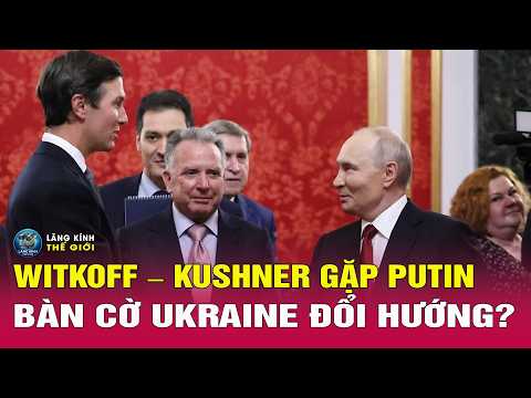 Giải Mã cuộc gặp Tổng Thống Putin với đặc phái viên Witkoff -  Kushner của. Bình Luận Quốc Tế