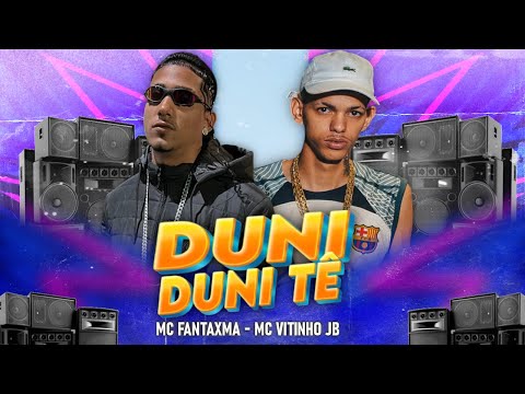 DUNI DUNI TÊ - MC FANTAXMA - MC VITINHO JB - MC URUBUZINHO