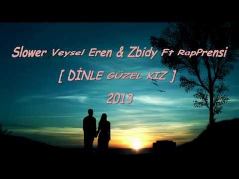 Slower Veysel Eren & Zbidy Ft RapPRensi [DİNLE GÜZEL KIZ ] 2o13