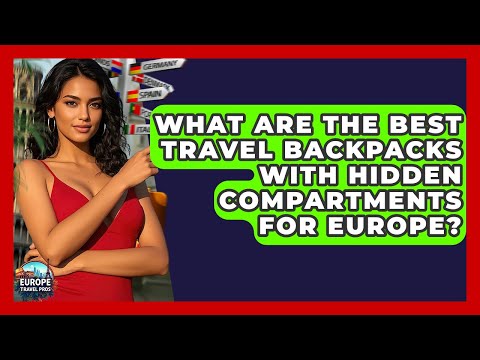 What Are The Best Travel Backpacks With Hidden Compartments For Europe? - Europe Travel Pros
