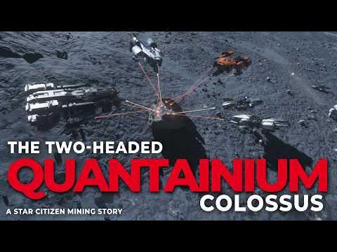 The Two Headed QUANTAINIUM Colossus - A Star Citizen Mining Story