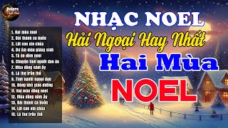 Hai Mùa Noel, Bài Thánh Ca Buồn - Nhạc Giáng Sinh Hải Ngoại Vượt Thời Gian, Nhạc Noel Hay Nhất 2025