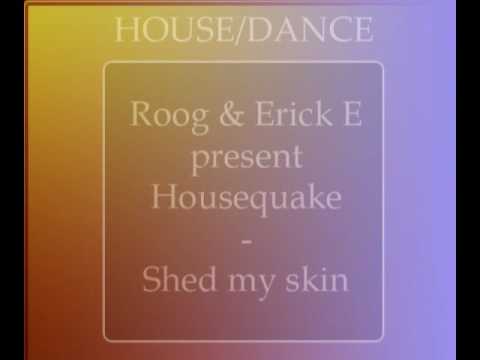 Roog and Erick E Present Housequake - Shed my Skin (Radio edit) [HQ]